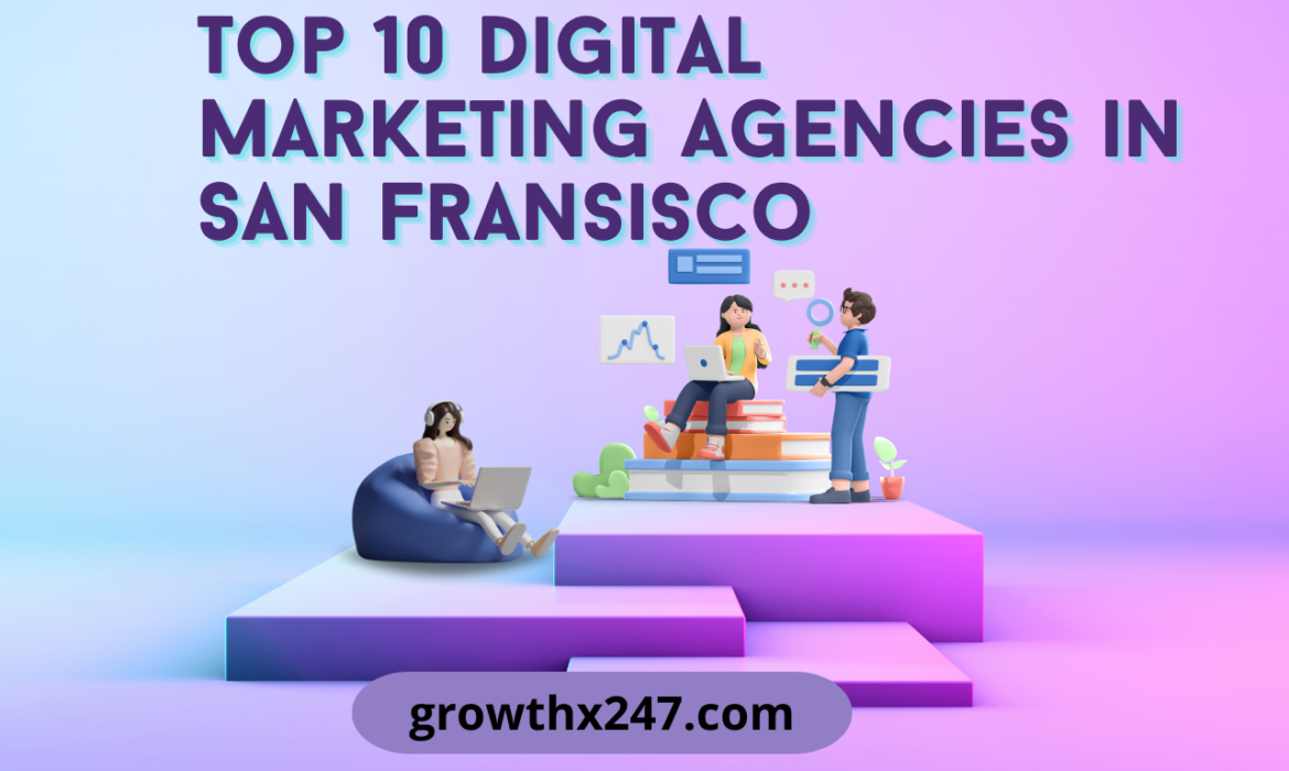 Top 10 Digital Marketing Agencies in San Fransisco