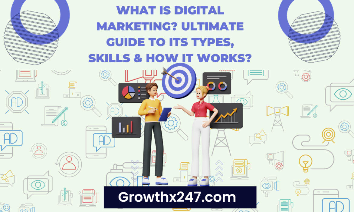 What Is Digital Marketing? Ultimate Guide To Its Types, Skills & How It Works?