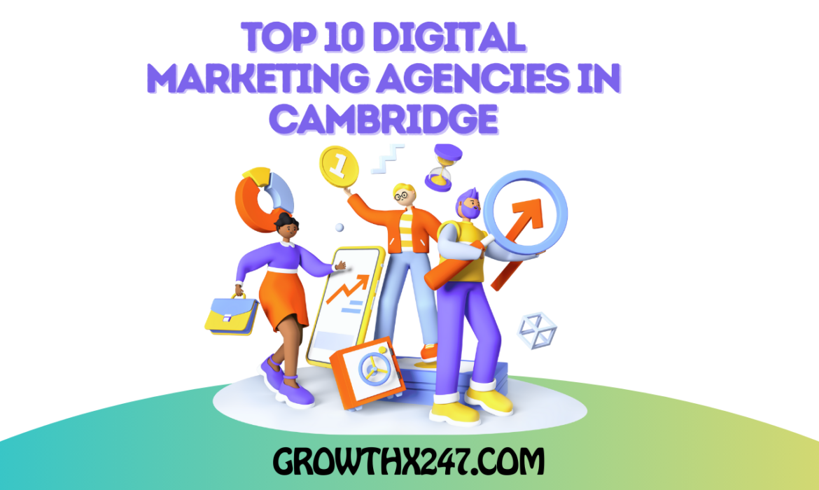 Top 10 Digital Marketing Agencies In Cambridge