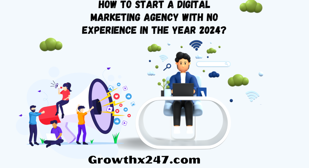 How To Start A Digital Marketing Agency With No Experience In the Year 2024?
