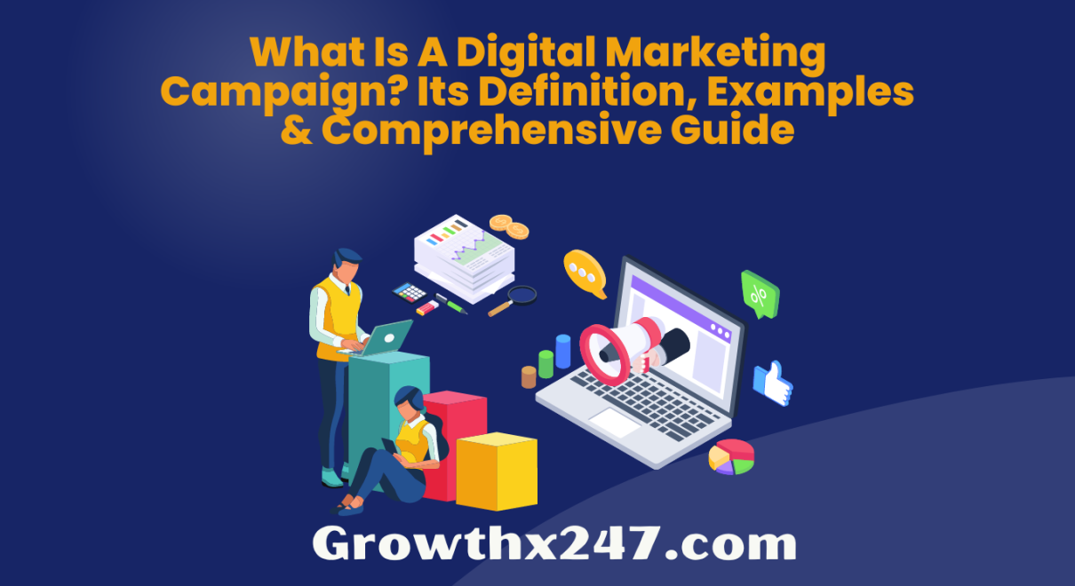 What Is A Digital Marketing Campaign? Its Definition, Examples & Comprehensive Guide