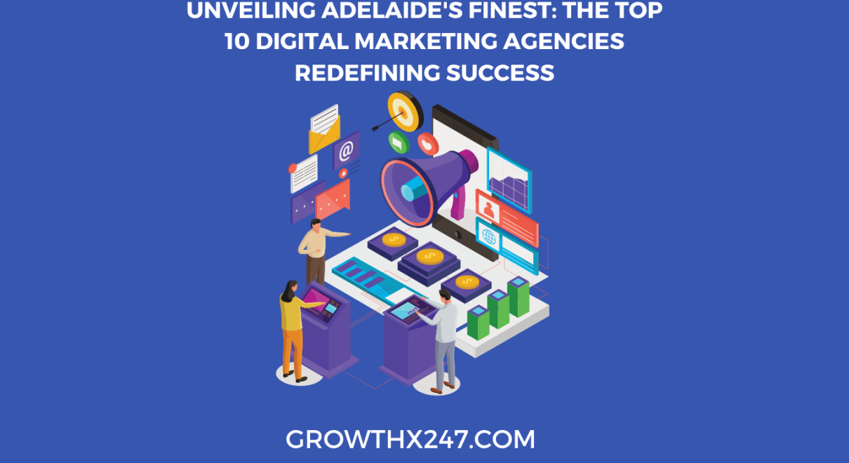 Unveiling Adelaide’s Finest: The Top 10 Digital Marketing Agencies Redefining Success
