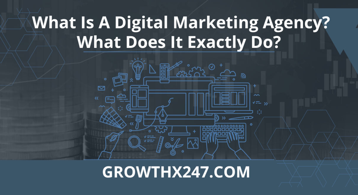 What Is A Digital Marketing Agency? What Does It Exactly Do? 