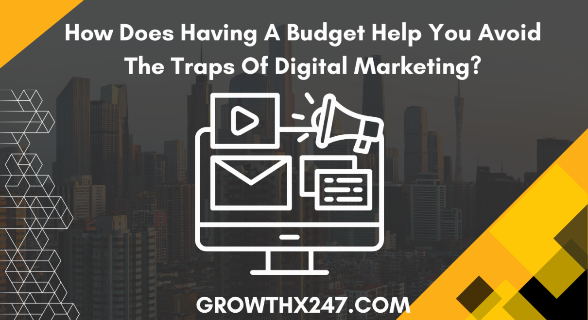 How Does Having A Budget Help You Avoid The Traps Of Digital Marketing? 